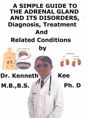 cover image of A Simple Guide to the Adrenal Gland and Its Disorders, Diagnosis, Treatment and Related Conditions